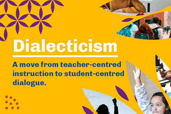 Dialecticism: A move from teacher-centred instruction to student-centred dialogue